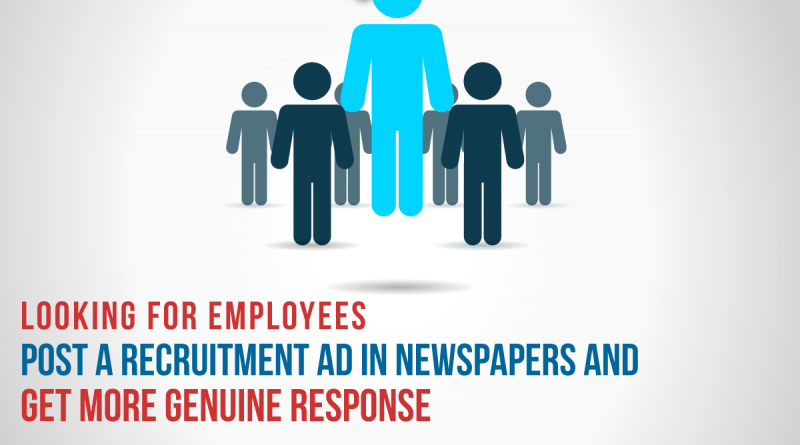 Looking for Employees Post a Recruiment Ad in Newspapers And Get more Genuine Response
